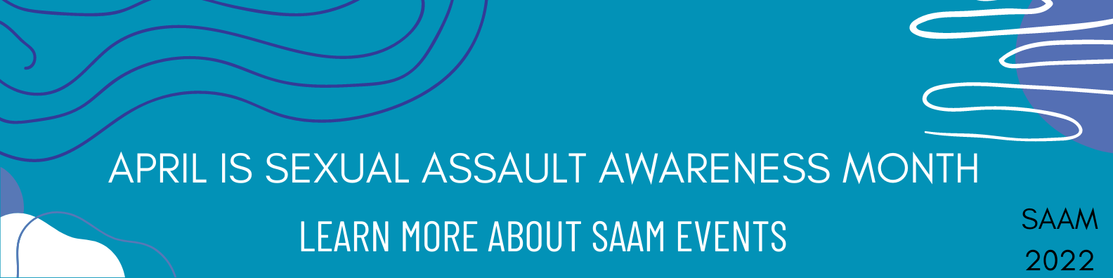 Teal banner that reads: April is Sexual Assault Awareness Month  Learn more about SAAM events